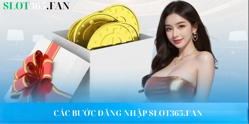 Các bước đăng nhập Slot365.Fan