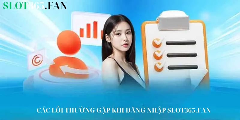 Các lỗi thường gặp khi đăng nhập Slot365.Fan