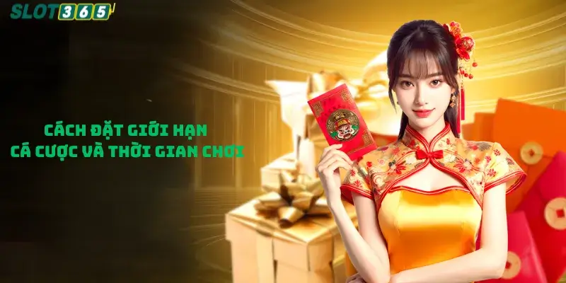 Cách đặt giới hạn chơi có trách nhiệm tại slot365.fan