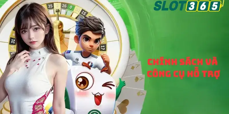 Chính sách và công cụ hỗ trợ chơi có trách nhiệm tại slot365.fan