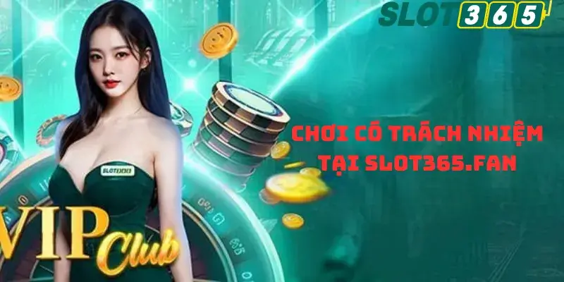 chơi có trách nhiệm tại slot365.fan