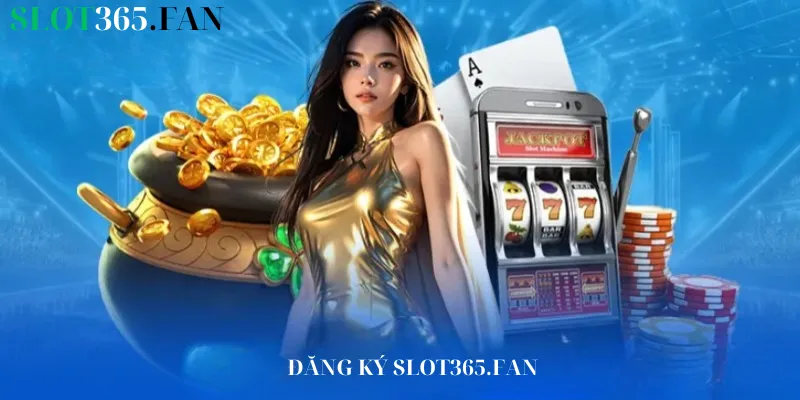 Đăng ký Slot365.Fan