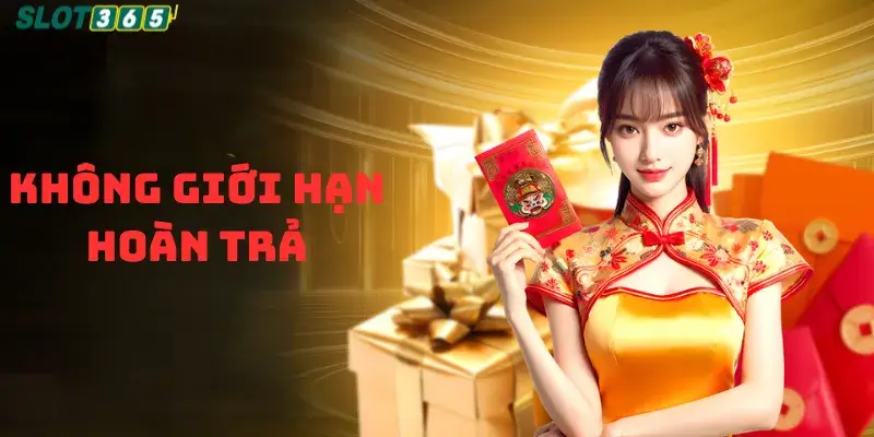 Không giới hạn hoàn trả cược slot365