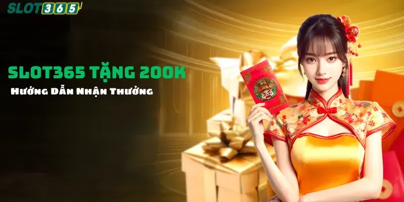 Slot365 tặng 200K hướng dẫn nhận thưởng