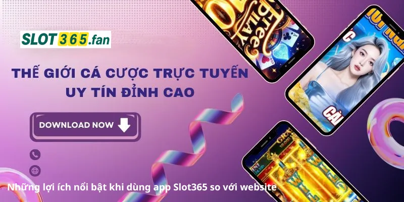 lợi ích nổi bật khi dùng app slot365