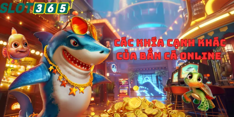 Các khía cạnh khác của bắn cá online