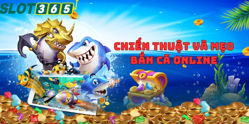 Chiến thuật và mẹo chơi bắn cá online hiệu quả