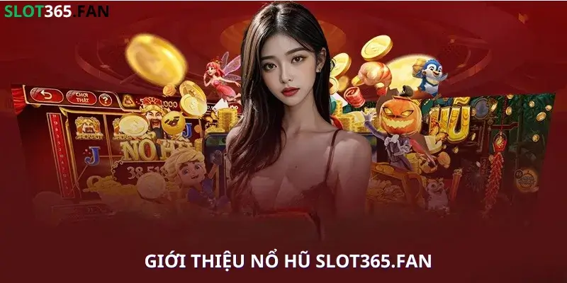 Giới thiệu nổ hũ Slot365.fan