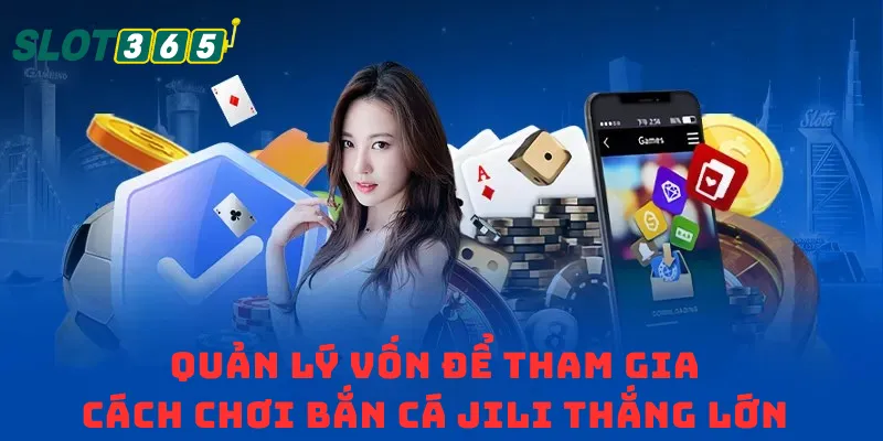 Quản lý vốn để tham gia cách chơi bắn cá Jili thắng lớn