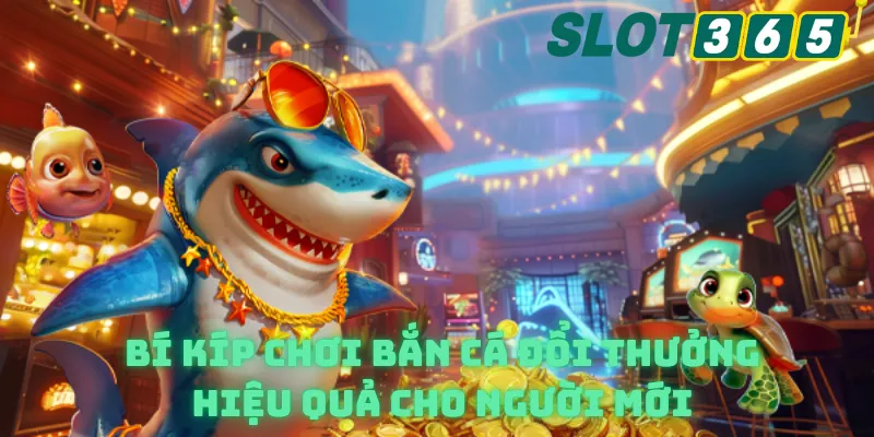 Bí kíp chơi bắn cá đổi thưởng hiệu quả