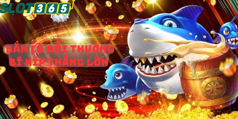 bí kíp thắng lớn bắn cá đổi thưởng