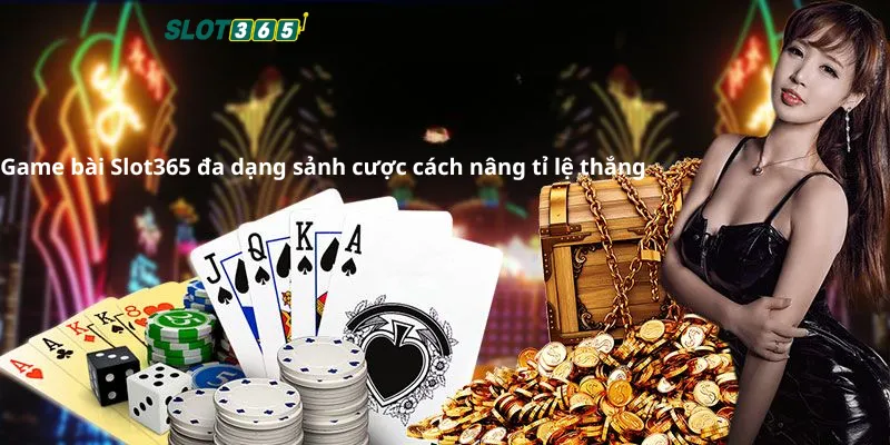Game bài slot365 đa dạng sảnh cược